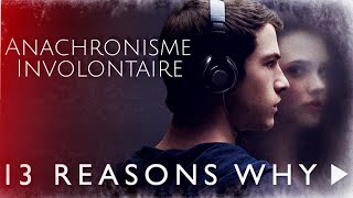 13 REASONS WHY EST ANACHRONIQUE [upl. by Ylimme]