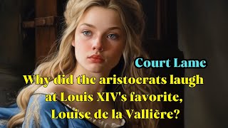 Why did the aristocrats laugh at Louis XIVs favorite Louise de la Vallière [upl. by Acysej114]