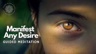 Manifest Any Desire Guided Meditation [upl. by Nottus]