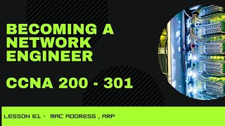 CCNA 200  301  Lesson 61  MAC Address  ARP [upl. by Yelyak]