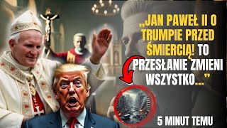 🚨„Szokujące Ostatnie Słowa Jana Pawła II o Donaldzie Trumpie Świat Musi To Usłyszeć…” [upl. by Enairda]