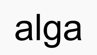 How to pronounce alga [upl. by Ecneitap242]