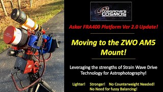 Moving to the ZWO AM5 Mount  FRA400 Imaging Platform Version 2 0 Update [upl. by Airtap426]