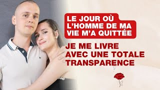 Le jour où l’homme de ma vie m’a quittée Je me livre avec une totale transparence [upl. by Hgielhsa]