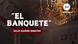 quotEl banquetequot de Julio Ramón Ribeyro cuento completo AUDIOLIBROAUDIOCUENTO  voz humana [upl. by Manvell9]