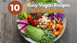 10 Easy Vegan Recipes for Beginners [upl. by Aramal]