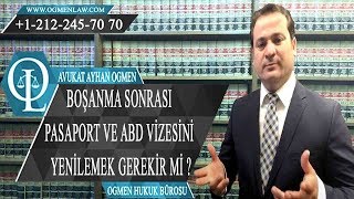 BOŞANMA SONRASI PASAPORT VE ABD VİZESİNİ YENİLEMEK GEREKİR Mİ [upl. by Mount]