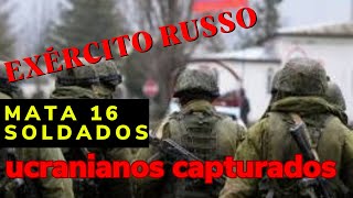 Exército russo mata 16 soldados ucranianos capturados [upl. by Umeko]