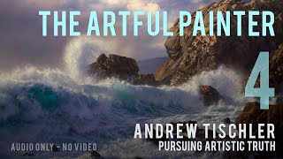 Artful Painter Podcast Andrew Tischler  Pursuing Artistic Truth AUDIOONLY [upl. by Lorin792]