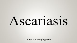 How To Say Ascariasis [upl. by Carlisle]