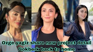 Ozge yagiz share new project detail and gokberk demirci back to home [upl. by Asital31]