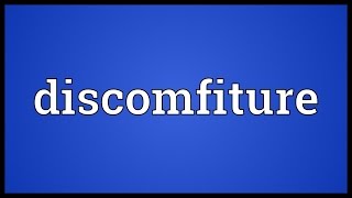 Discomfiture Meaning [upl. by Aek]