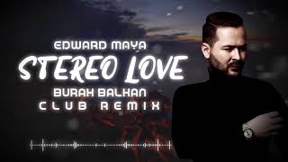 Edward Maya  Stereo Love  Burak Balkan Club Remix  2019 [upl. by Airdnassac]