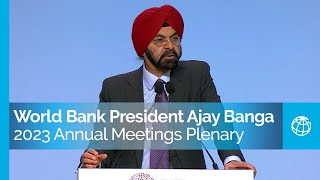 Remarks by World Bank Group President Ajay Banga at the 2023 Annual Meetings Plenary [upl. by Ahsinauq]