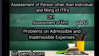 6th sem bcom Assessment of Person other than Individual and filling of ITRs ch1 Assessment of firm [upl. by Sirdi]