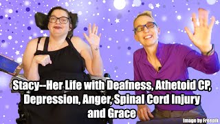 Stacy Her Life with Deafness Athetoid CP Depression Anger Spinal Cord Injury and Grace Part 5 [upl. by Robbyn]