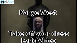 Kanye West  Take off your dress lyrics  unreleased vultures 2 [upl. by Mullins]