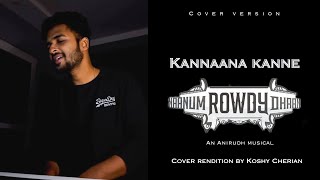 Kannaana kanne  Cover  Naanum rowdy dhaan  Anirudh  Koshy [upl. by Ailic]