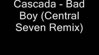 Cascada  Bad Boy Central Seven Remix [upl. by Townsend]