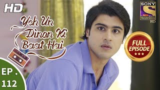 Yeh Un Dinon Ki Baat Hai  Ep 112  Full Episode  7th February 2018 [upl. by Alleinad698]