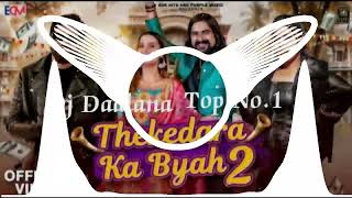 Thekedara Ka Byah 2 Remix Song Haryanvi Dj Khabri Dadlana Blaster Top No1 [upl. by Inttirb]