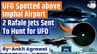 UFO Seen above Imphal Airport Air Defence Activated  Rafale Jets  UPSC GS3 [upl. by Eimmas860]