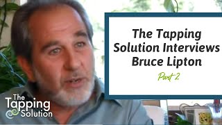 Interview with Bruce Lipton  Part 2  The Tapping Solution [upl. by Enamrahs61]