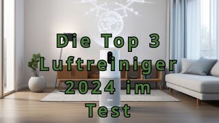 Die Top 3 Luftreiniger 2024 im Test [upl. by Mitman]