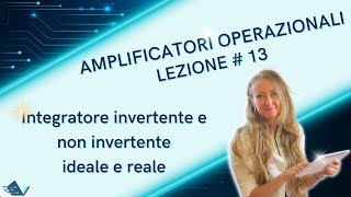 Amplificatori operazionali lezione 13 integratore invertente e non invertente ideale e reale [upl. by Catlee727]