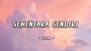 Sementara Sendiri  Geisha lirik [upl. by Anawahs917]