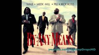 Wale  By Any Means Ft Rick Ross Meek Mill amp Pill [upl. by Tezzil]