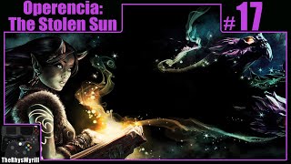 Operencia The Stolen Sun Playthrough  Part 17 [upl. by Joline351]