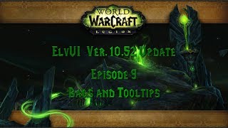 09  ElvUI Ver 1052 Update  Bags and Tooltips [upl. by Teiv55]