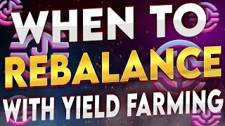 WHEN TO REBALANCE WITH YIELD FARMING IMPORTANT [upl. by Wunder682]