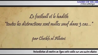 Le football et le hadith quottoutes les distractions sont nulles sauf dans 3 casquot Cheikh al Albani [upl. by Kcaj]