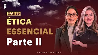 Ética Essencial O Roteiro para Acertar as 8 questões na OAB 39  Parte II [upl. by Lela430]