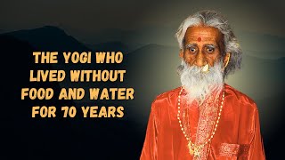 The Yogi Who Lived 70 Years Without Food or Water Unbelievable Mystery [upl. by Namad]