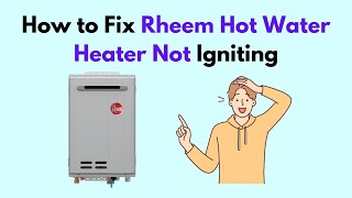 How to Fix Rheem Hot Water Heater Not Igniting [upl. by Imojean]