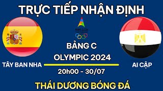 TRỰC TIẾP NHẬN ĐỊNH TÂY BAN NHA vs AI CẬPNHẬN ĐỊNH BÓNG ĐÁ NAM U23 OLYMPIC 2024 THÁI DƯƠNG BÓNG ĐÁ [upl. by Emsoc]