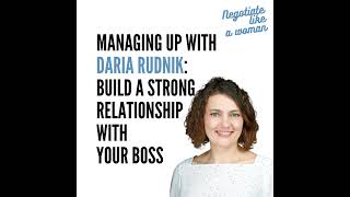 Managing Up with Daria Rudnik Build a Strong Relationship with Your Boss [upl. by Allenad715]