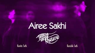 Kavita Seth  Airee Sakhi  Trance with Khusrow  feat Kanishk Seth [upl. by Redd]