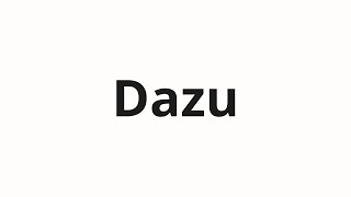 How to pronounce Dazu [upl. by Dis]