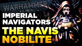 40K  MASTERS OF THE IMPERIUM  NavigatorsNavis Nobilite  Warhammer 40000 LoreHistory [upl. by Yrekcaz]