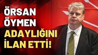 CHPde başkanlık yarışı resmen başladı Örsan Öymen adaylığını ilan etti [upl. by Amlet108]