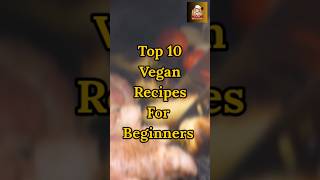 Vegan Delights Top 10 Recipes for Beginner Vegans [upl. by Terencio]