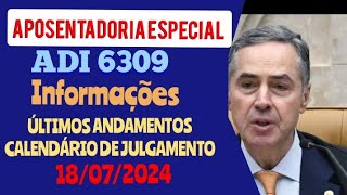 APOSENTADORIA ESPECIAL ADI 6309 INFORMAÇÕES ÚLTIMOS ANDAMENTOS E O CALENDÁRIO DE JULGAMENTO [upl. by Elyse]