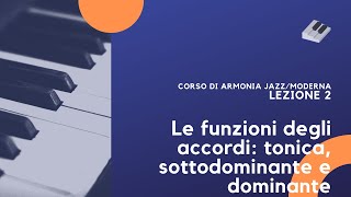 Armonia JazzModerna  Lezione 2  Le Funzioni Degli Accordi Tonica Sottodominante E Dominante [upl. by Llyrehc]