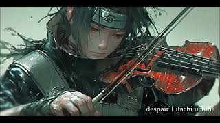 despair  naruto shippuden  SAD VIOLIN  ナルト 疾風伝  itachi uchiha [upl. by Ecnarrat]