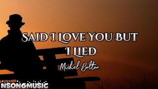 SAID I LOVE YOU BUT I LIED BY MICHEL BOLTON LYRICS [upl. by Nehgam]