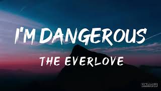 Im Dangerous Lyrics  The Everlove [upl. by Nofets]